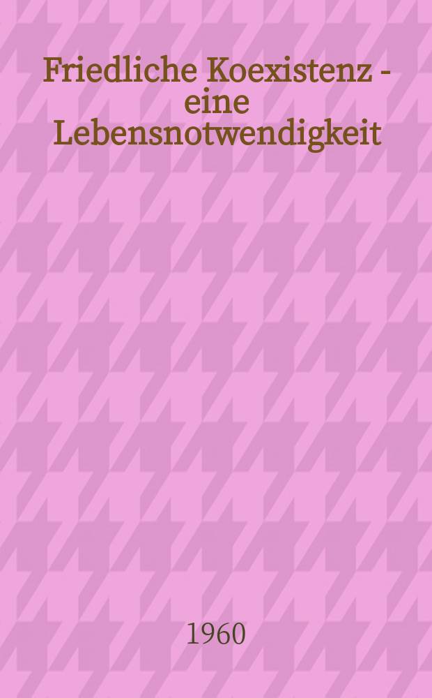 Friedliche Koexistenz - eine Lebensnotwendigkeit