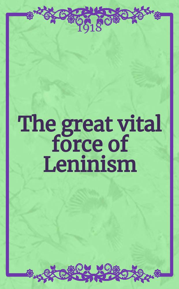 The great vital force of Leninism : Rep. at the Celebration meet. in Moscow dedicated to V. I. Lenin's 110th birth anniversary