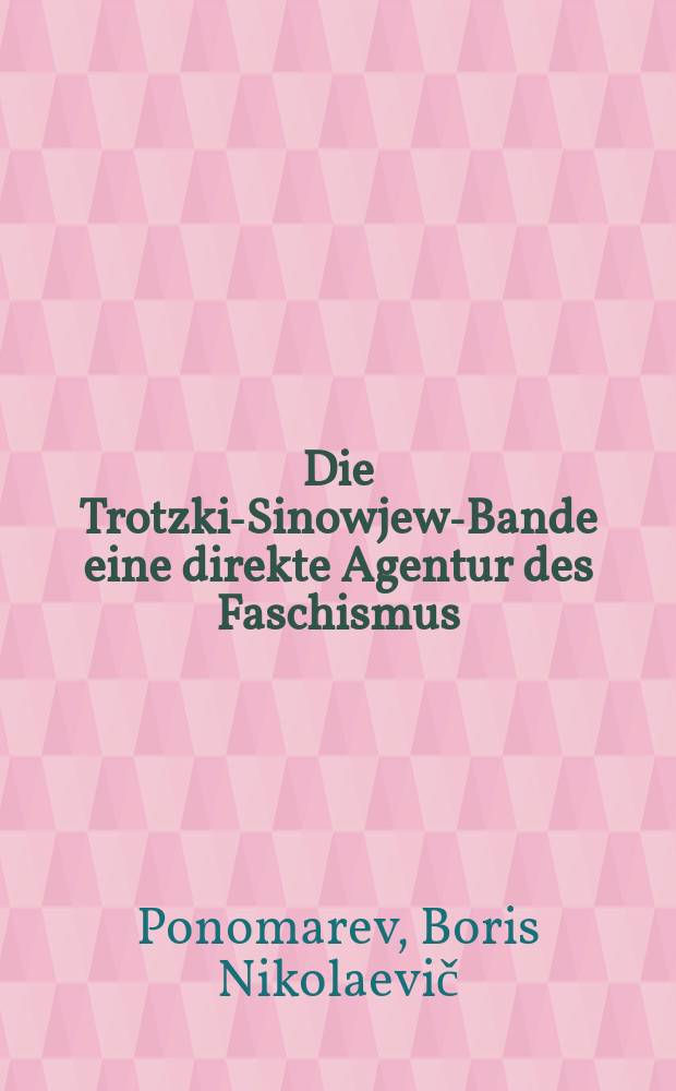 ... Die Trotzki-Sinowjew-Bande eine direkte Agentur des Faschismus
