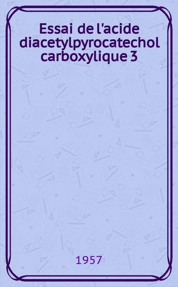 Essai de l'acide diacetylpyrocatechol carboxylique 3 (Pyrocat) dans le traitement de la goutte : Thèse pour le doctorat en méd. (diplôme d'État)