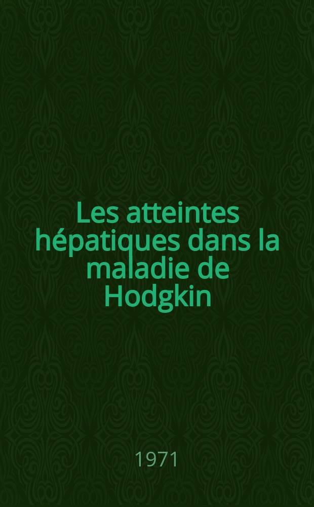 Les atteintes hépatiques dans la maladie de Hodgkin : Thèse ..
