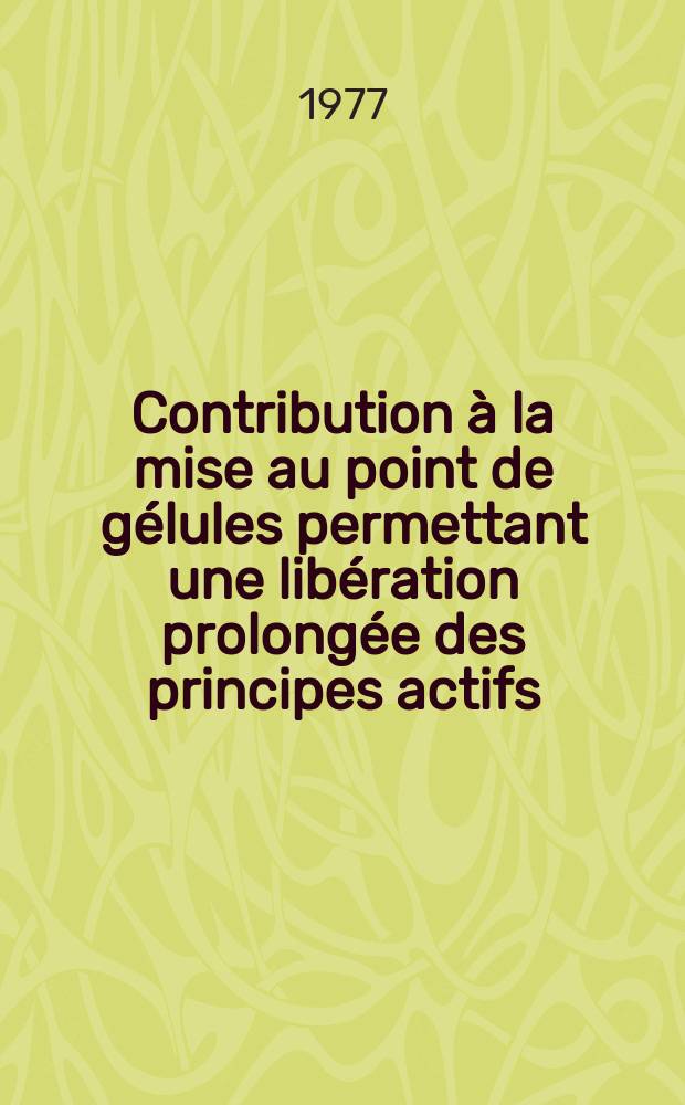 Contribution à la mise au point de gélules permettant une libération prolongée des principes actifs : Gélules à matrice hydrophile : Thèse