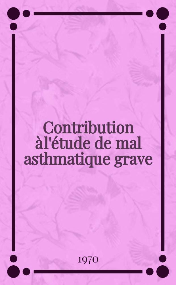 Contribution à l'étude de mal asthmatique grave : À propos de 11 observations : Thèse ..