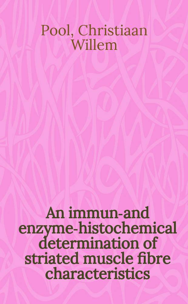 An immune- and enzyme-histochemical determination of striated muscle fibre characteristics : Acad. proefschr