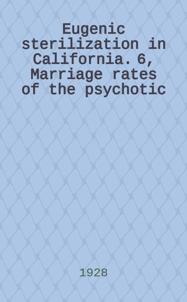 Eugenic sterilization in California. 6, Marriage rates of the psychotic