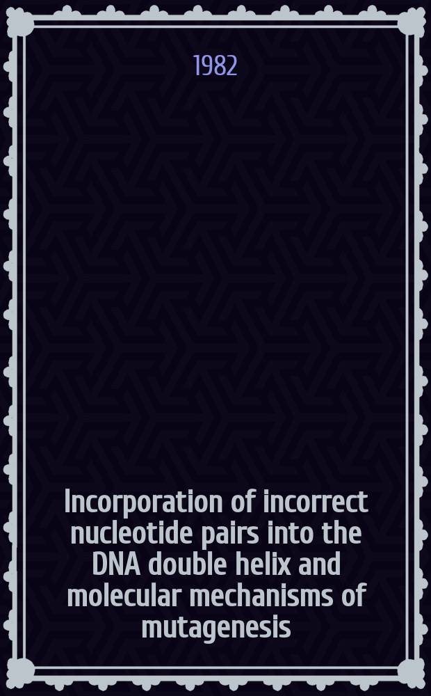 Incorporation of incorrect nucleotide pairs into the DNA double helix and molecular mechanisms of mutagenesis