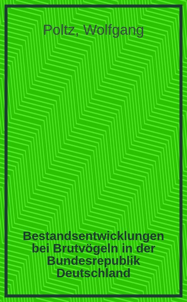 Bestandsentwicklungen bei Brutv&ouml;geln in der Bundesrepublik Deutschland : Inaug.-Diss. ... der Math.-naturwiss. Fak. der Univ. zu K&ouml;ln