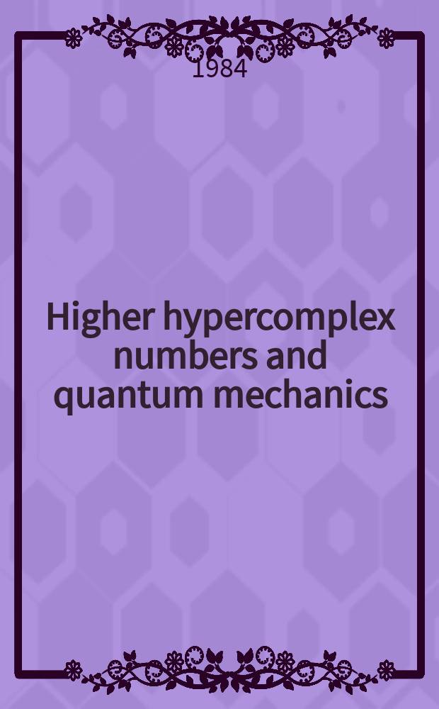 Higher hypercomplex numbers and quantum mechanics : Submitted to VII Intern. conf. on the problems of quantum field theory (Alushta, Crimea, 19-25 Apr., 1984)