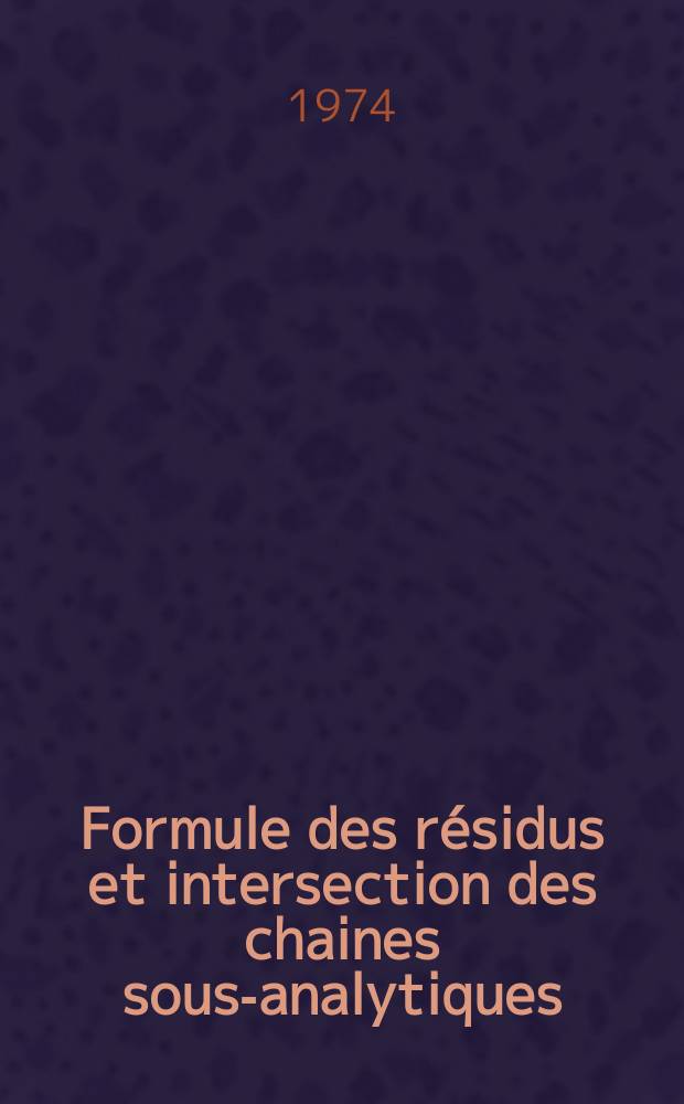 Formule des résidus et intersection des chaines sous-analytiques : 1-re thèse