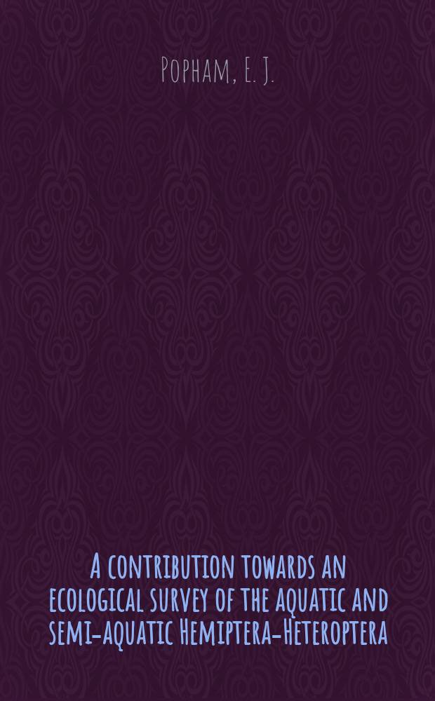 A contribution towards an ecological survey of the aquatic and semi-aquatic Hemiptera-Heteroptera (Water-Bugs) of the British Isles : The Ribble valley (Lancashire south and mid)