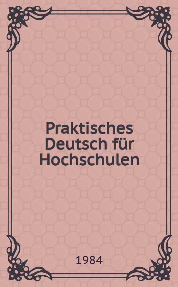 Praktisches Deutsch für Hochschulen : Übungsbuch. I. u. II. Studienjahr