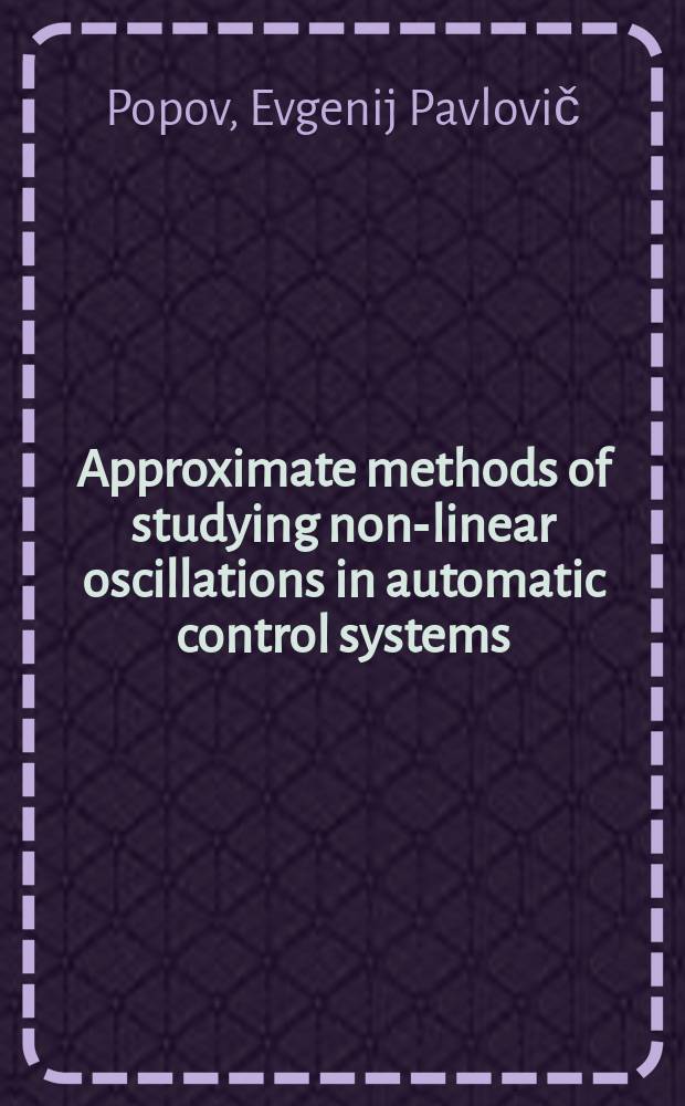Approximate methods of studying non-linear oscillations in automatic control systems