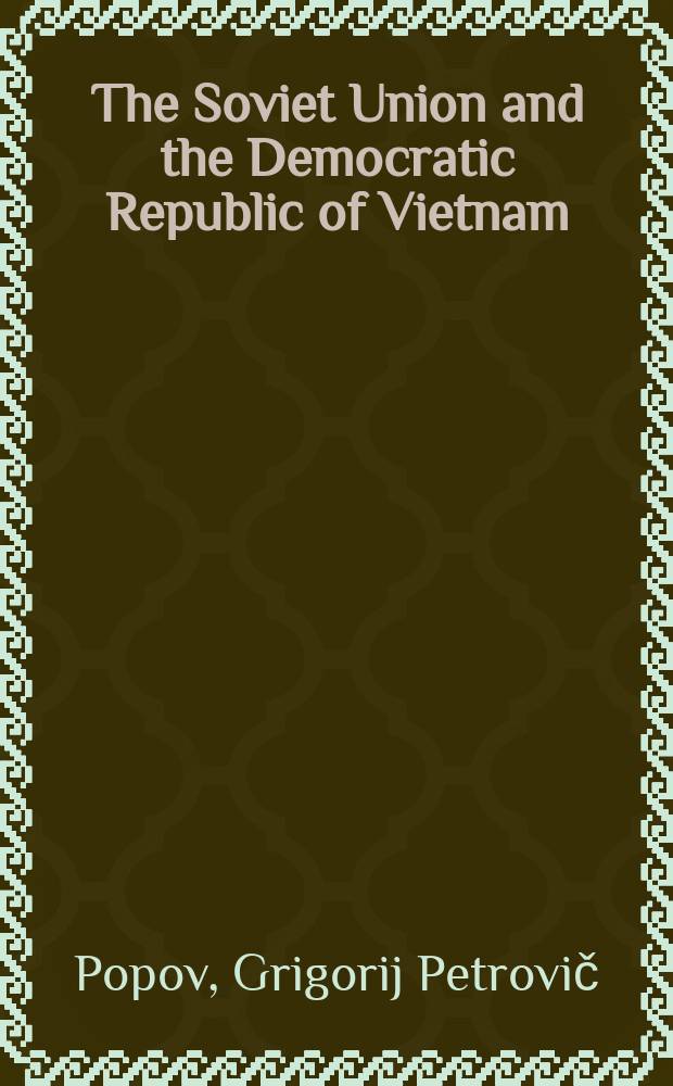 The Soviet Union and the Democratic Republic of Vietnam : Friendship, solidarity and cooperation
