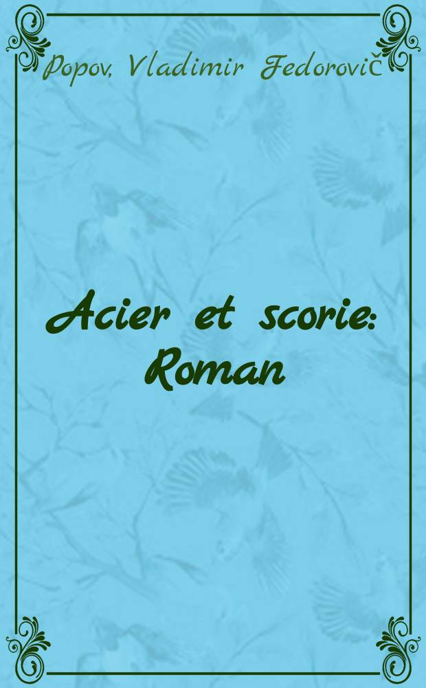 Acier et scorie : Roman