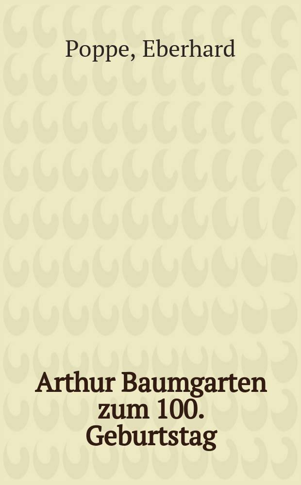 Arthur Baumgarten zum 100. Geburtstag