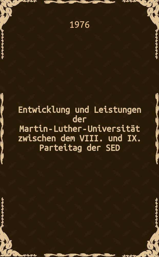 Entwicklung und Leistungen der Martin-Luther-Universität zwischen dem VIII. und IX. Parteitag der SED : Rede des Rektors auf dem Konzil vom 24. Okt. 1975