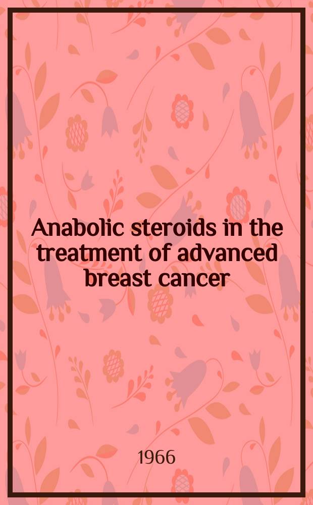 Anabolic steroids in the treatment of advanced breast cancer
