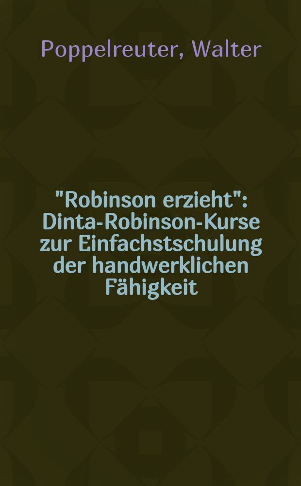 "Robinson erzieht" : Dinta-Robinson-Kurse zur Einfachstschulung der handwerklichen F&auml;higkeit