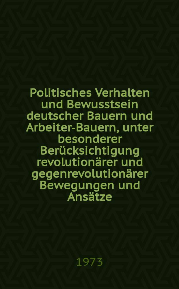 Politisches Verhalten und Bewusstsein deutscher Bauern und Arbeiter-Bauern, unter besonderer Berücksichtigung revolutionärer und gegenrevolutionärer Bewegungen und Ansätze : Diss. ... vorgelegt ... der Wirtschafts- und sozialwiss. Fak. der Univ. Hohenheim ..