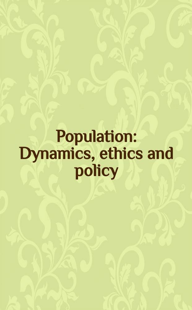 Population : Dynamics, ethics and policy