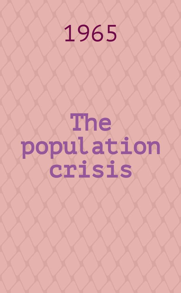 The population crisis : Implications and plans for action