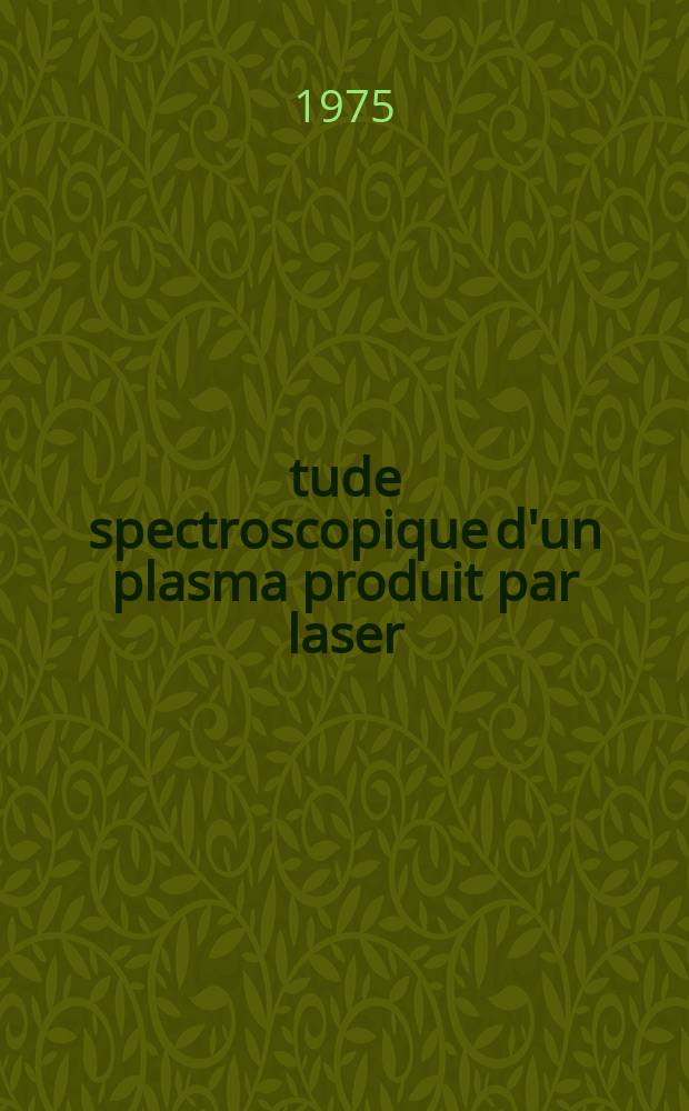 Étude spectroscopique d'un plasma produit par laser : Thèse prés. à l'Univ. de Paris-Sud