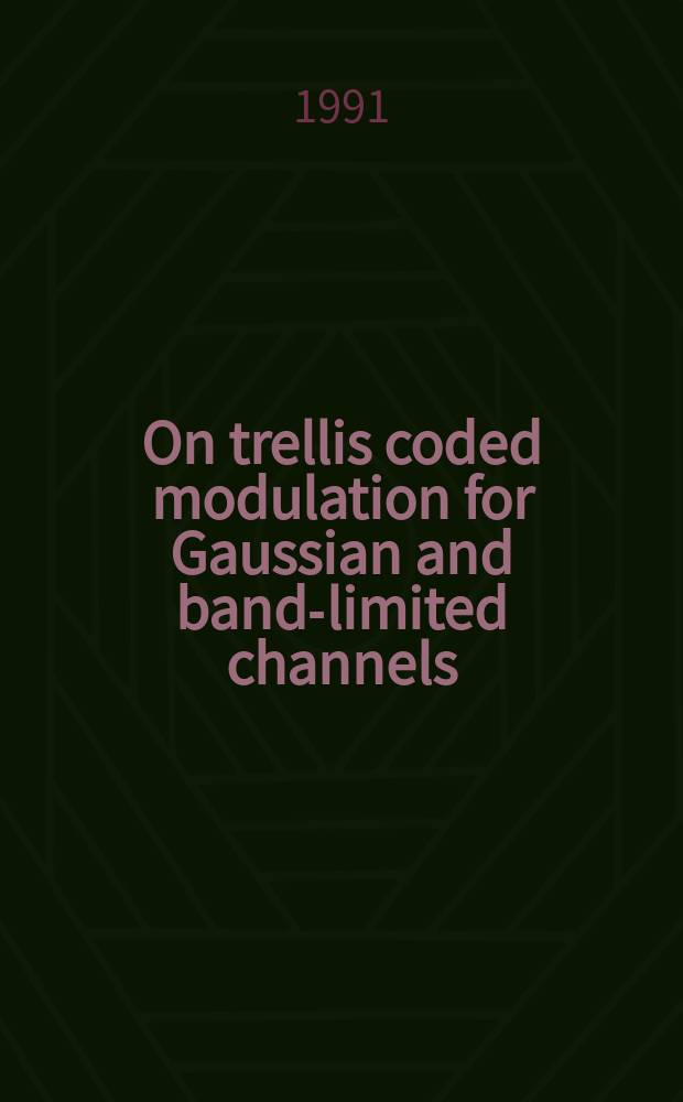 On trellis coded modulation for Gaussian and band-limited channels : Diss.