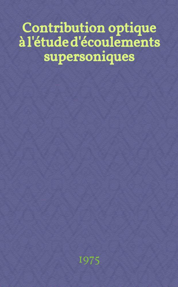 Contribution optique à l'étude d'écoulements supersoniques : Thèse
