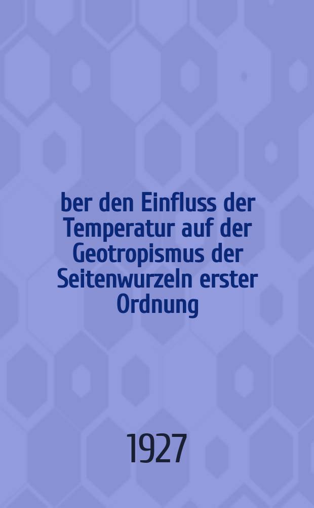 Über den Einfluss der Temperatur auf der Geotropismus der Seitenwurzeln erster Ordnung