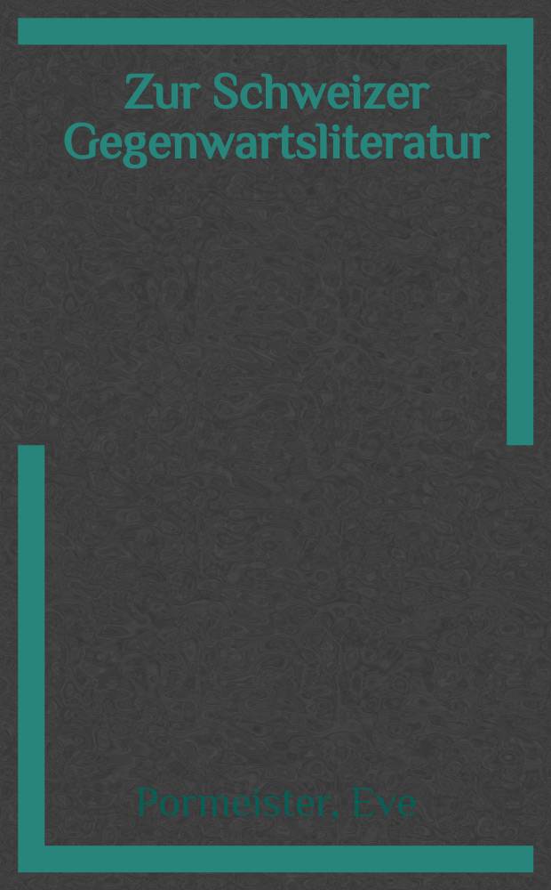 Zur Schweizer Gegenwartsliteratur : Lehrmittel für Studenten der dt. Philologie