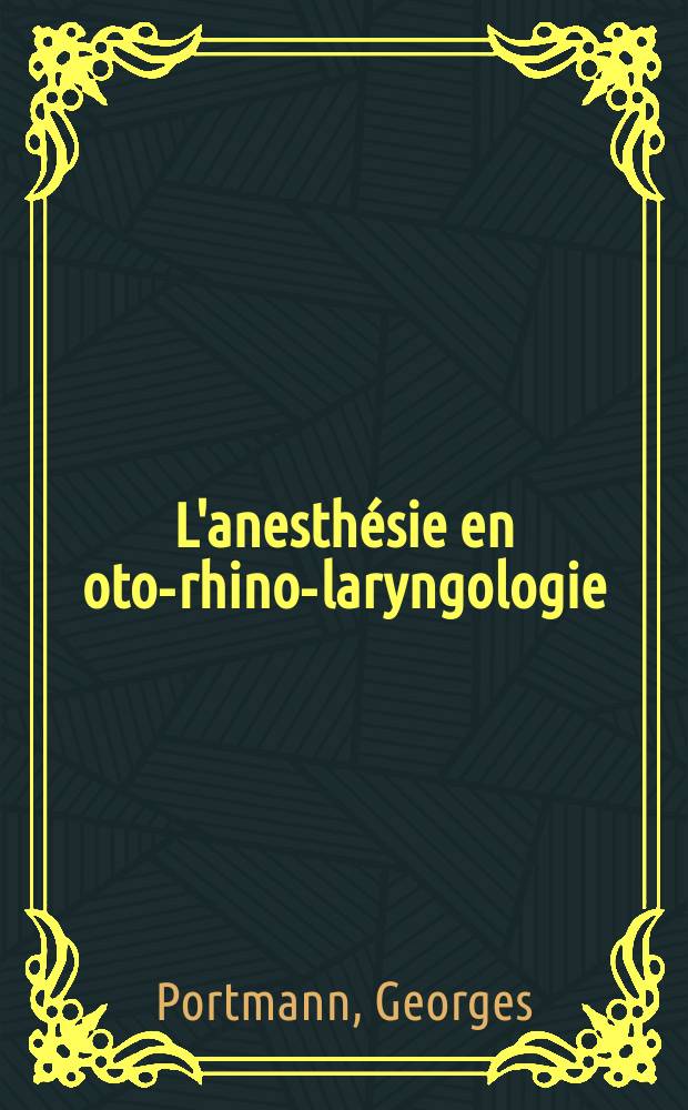 L'anesth&eacute;sie en oto-rhino-laryngologie