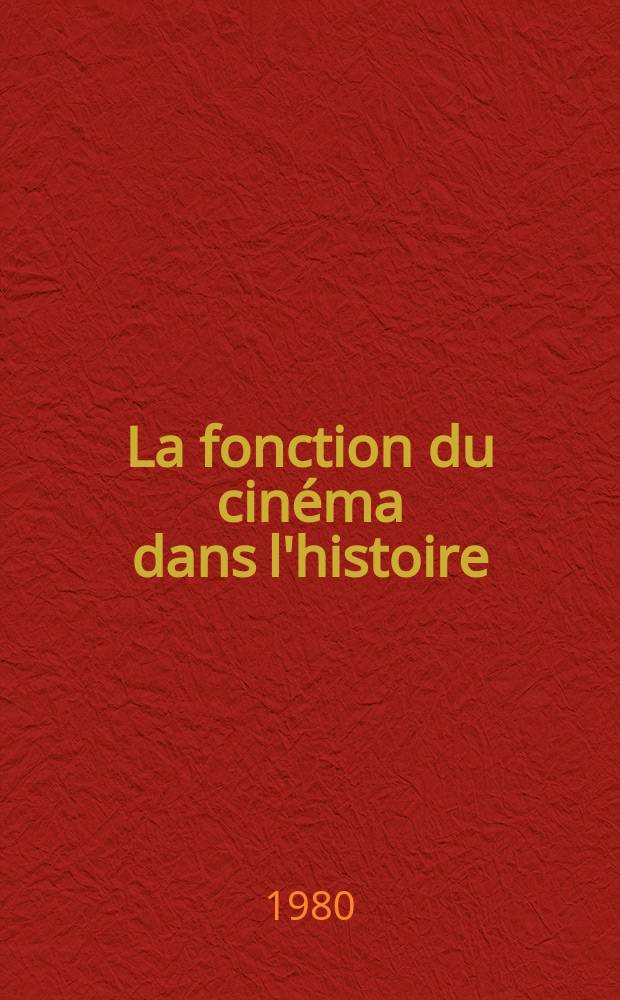 La fonction du cinéma dans l'histoire : (Sélection de textes)