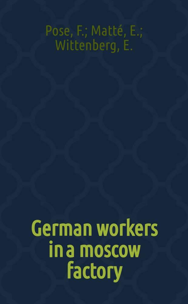 German workers in a moscow factory : German workers at Elektrozavod tell the story of their life and work