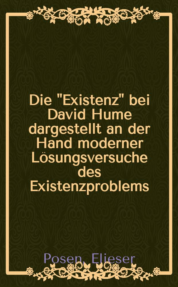 Die "Existenz" bei David Hume dargestellt an der Hand moderner Lösungsversuche des Existenzproblems : Diss. ... bei der Philos. Fakultät der Hessischen ... Univ. zu Giessen eingereicht