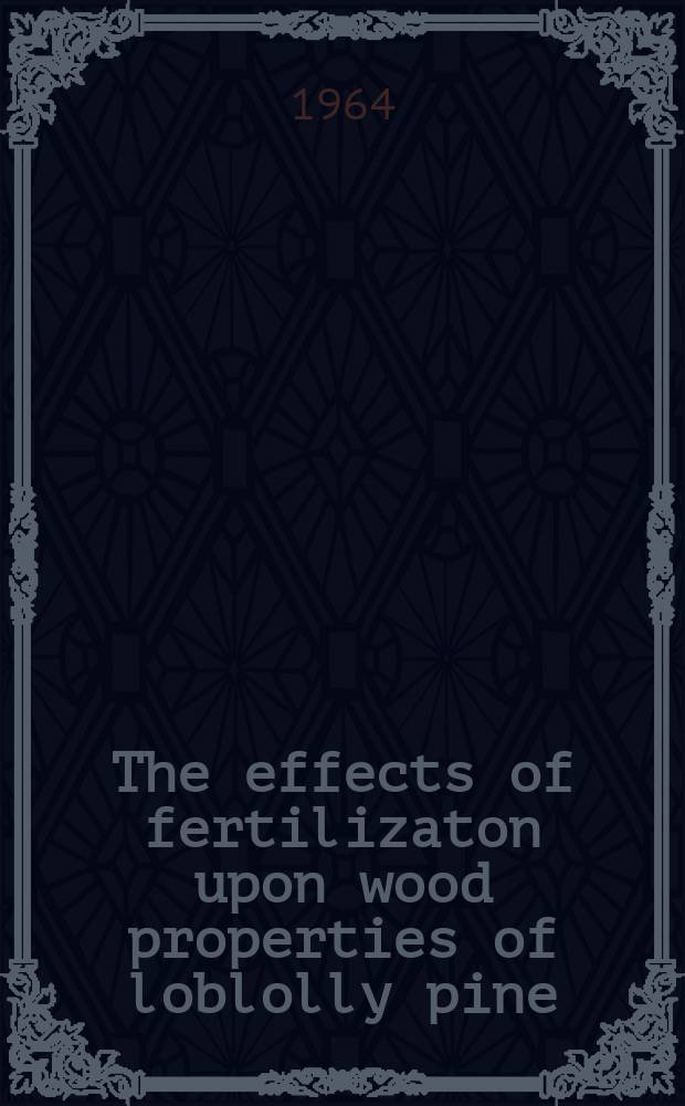 The effects of fertilizaton upon wood properties of loblolly pine (Pinus taeda L.)
