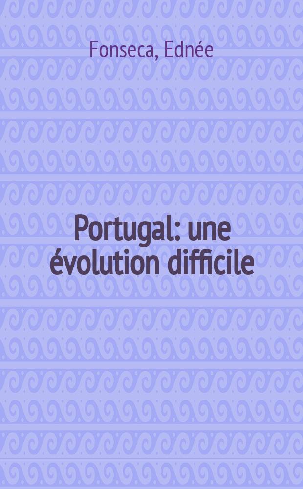 Portugal: une évolution difficile : Recueil