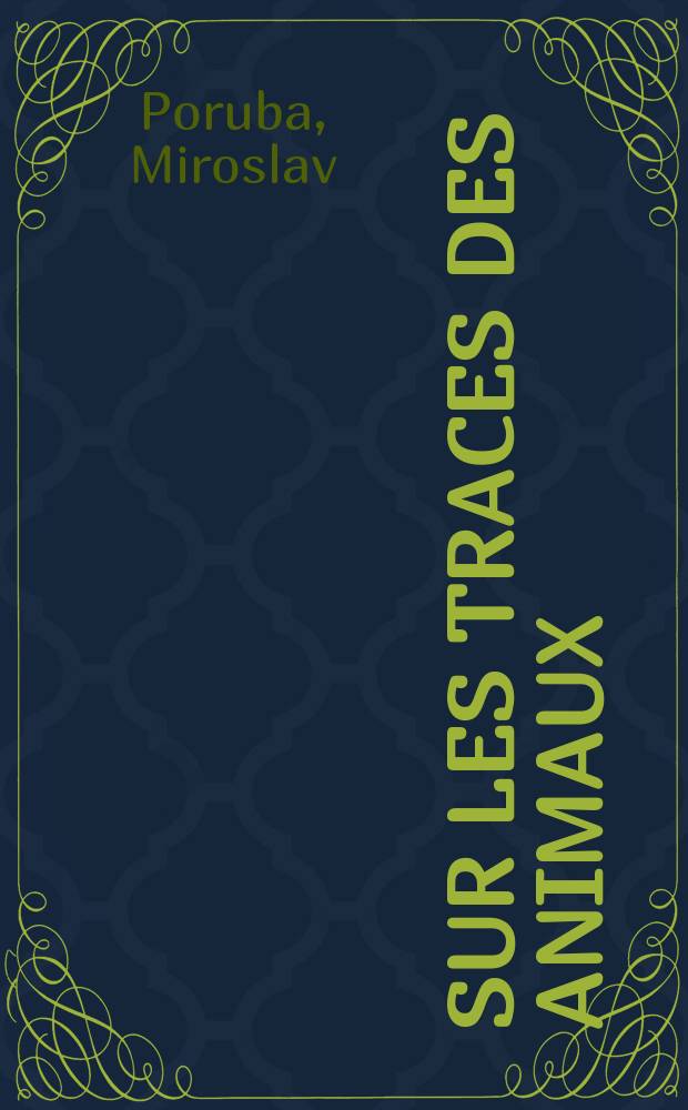 Sur les traces des animaux : Ce que tout chasseur doit savoir