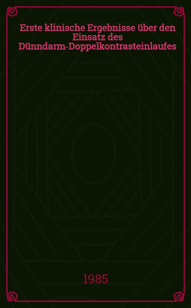 Erste klinische Ergebnisse über den Einsatz des Dünndarm-Doppelkontrasteinlaufes : Inaug.-Diss