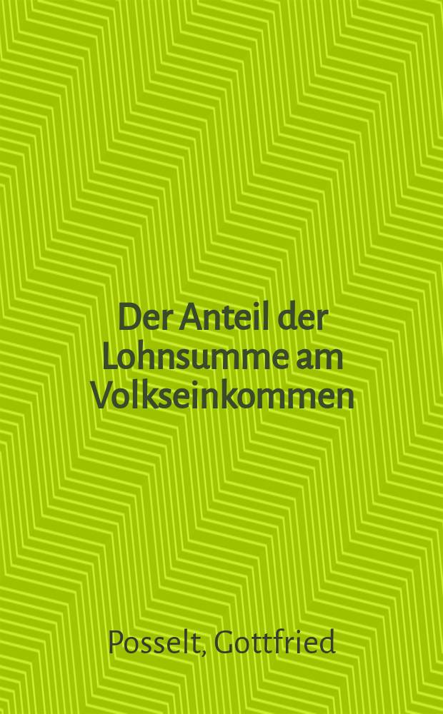 Der Anteil der Lohnsumme am Volkseinkommen : Theoretische Versuche zur Bestimmung der Lohnquote : Inaug.-Diss. zur Erlangung des Doktorgrades der ... Univ. zu K&ouml;ln