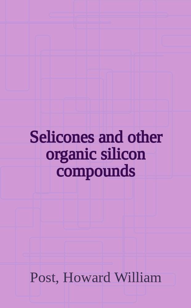 Selicones and other organic silicon compounds