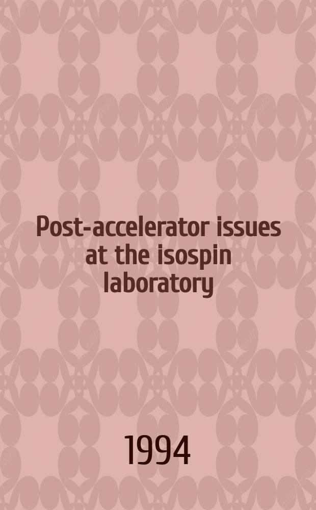 Post-accelerator issues at the isospin laboratory : Workshop was held at Lawrence Berkeley lab., 27-29 Oct., 1993