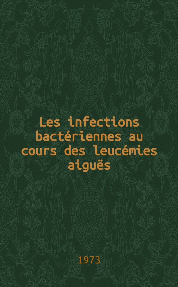 Les infections bactériennes au cours des leucémies aiguës : Thèse ..