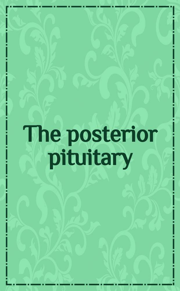 The posterior pituitary : Hormone secretion in health a. disease
