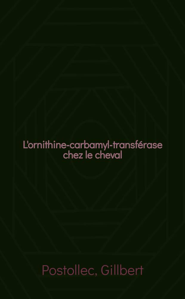 L'ornithine-carbamyl-transférase chez le cheval : Intérêt et dosage : Thèse ..