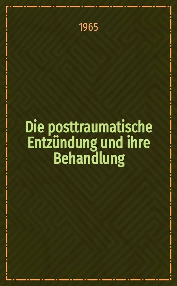 Die posttraumatische Entzündung und ihre Behandlung : Internationales Symposium, Davos, 10.-12. Apr. 1964