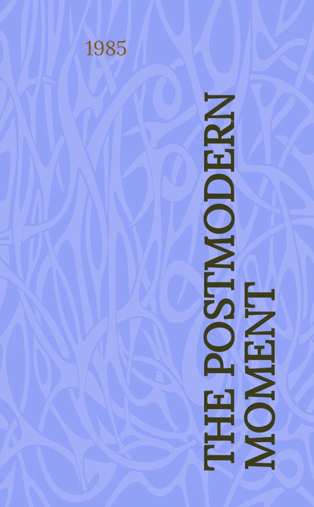 The postmodern moment : A handb. of contemporary innovation in the arts