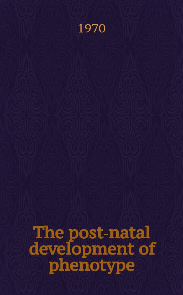 The post-natal development of phenotype : Proceedings of a Symposium held in Libnice, near Prague, Sept. 18-22, 1967