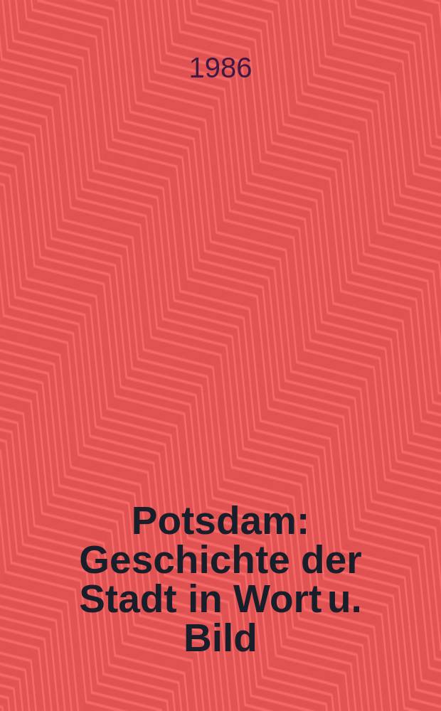 Potsdam : Geschichte der Stadt in Wort u. Bild