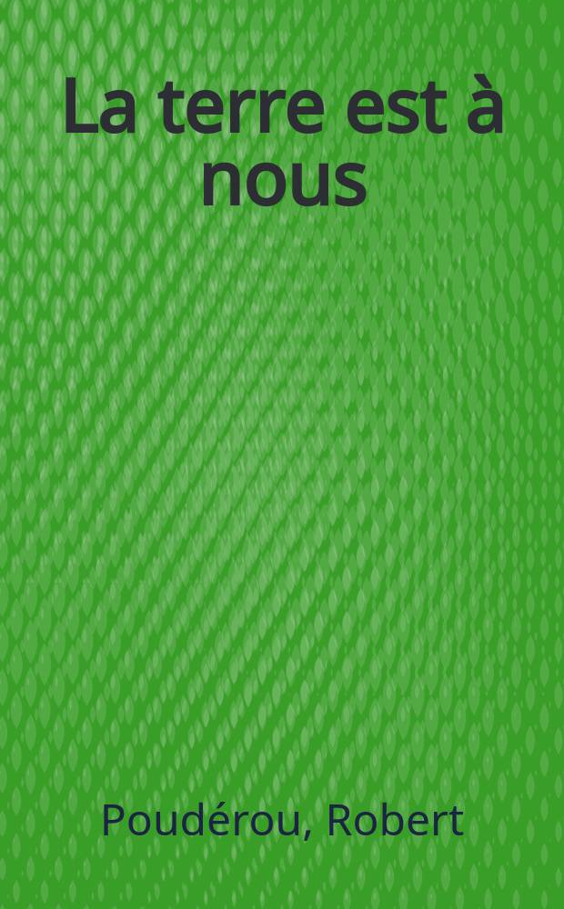 La terre est &agrave; nous