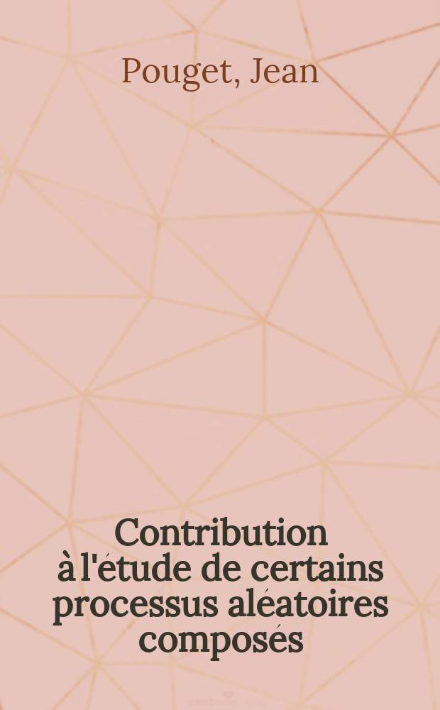 Contribution à l'étude de certains processus aléatoires composés : Applications à des problèmes de physique statistique et de théorie des signaux : Thèse prés. à la Fac. des sciences d'Orsay ..